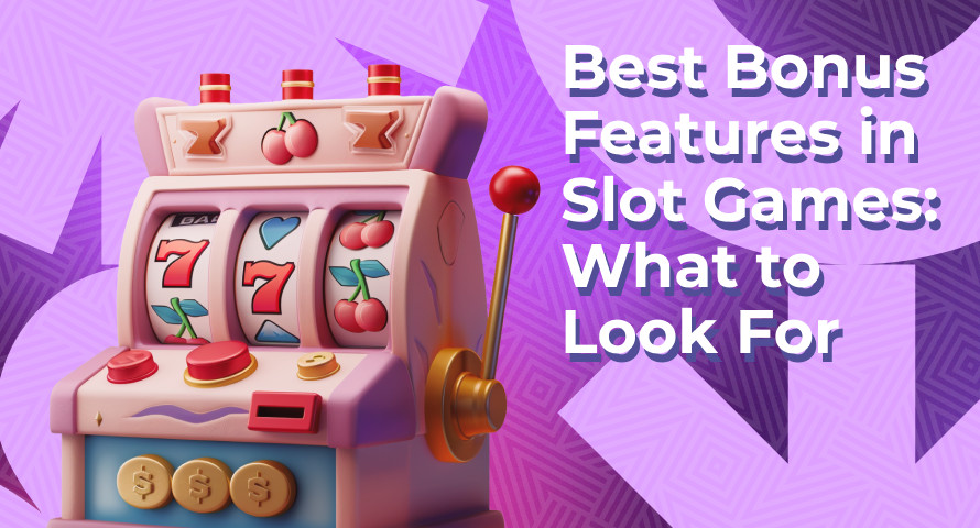 Best Bonus Features in Slot Games: What to Look for